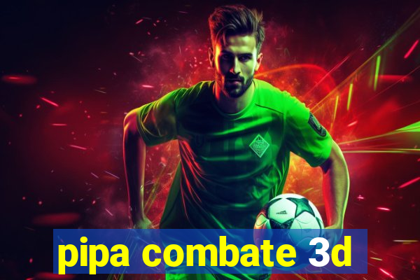 pipa combate 3d